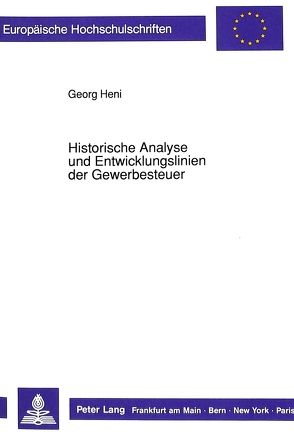 Historische Analyse und Entwicklungslinien der Gewerbesteuer von Heni,  Georg