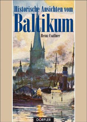 Historische Ansichten vom Baltikum von Csallner,  Heinz