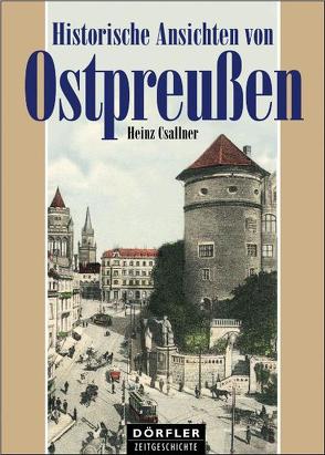 Historische Ansichten von Ostpreussen von Csallner,  Heinz