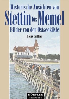 Historische Ansichten von Stettin bis Memel von Csallner,  Heinz