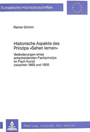 Historische Aspekte des Prinzips «sehen lernen» von Grimm,  Rainer