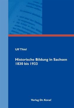 Historische Bildung in Sachsen 1830 bis 1933 von Thiel,  Ulf