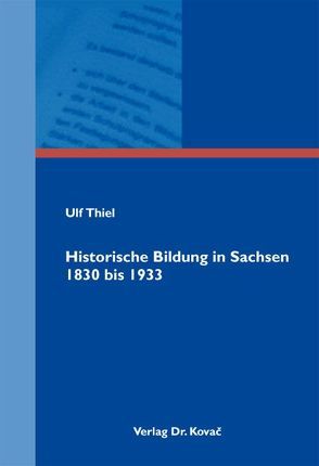 Historische Bildung in Sachsen 1830 bis 1933 von Thiel,  Ulf