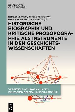 Historische Biographik und kritische Prosopographie als Instrumente in den Geschichtswissenschaften von Albrecht,  Helmuth, Farrenkopf,  Michael, Maier,  Helmut, Meyer,  Torsten