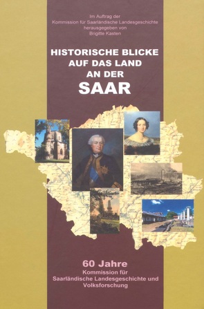 Historische Blicke auf das Land an der Saar von Kasten,  Brigitte