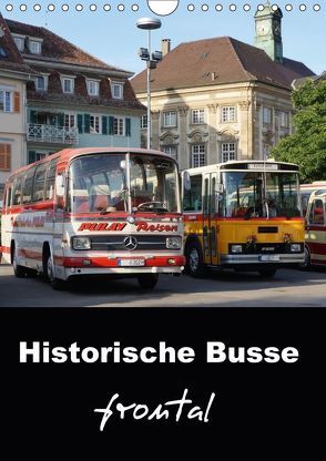 Historische Busse frontal (Wandkalender 2018 DIN A4 hoch) von Huschka,  Klaus-Peter