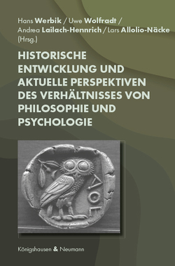 Historische Entwicklung und aktuelle Perspektiven des Verhältnisses von Philosophie und Psychologie von Allolio-Näcke,  Lars, Lailach-Hennrich,  Andrea, Werbik,  Hans, Wolfradt,  Uwe