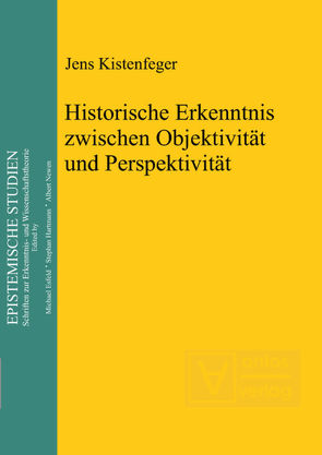 Historische Erkenntnis zwischen Objektivität und Perspektivität von Kistenfeger,  Jens