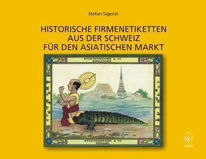 Historische Firmenetiketten aus der Schweiz für den asiatischen Markt von Sigerist,  Stefan