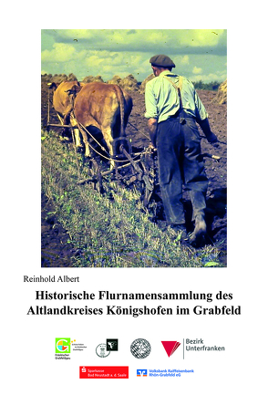 Historische Flurnamensammlung des Altlandkreises Königshofen im Grabfeld von Albert,  Reinhold, Friedrich,  Hanns, Herda,  Elfriede, Hey,  Gottlob, Vossenkaul,  Regina, Wolf,  Dieter