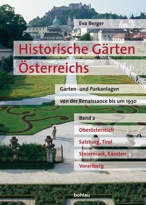 Historische Gärten Österreichs Garten- und Parkanlagen von der Renaissance bis um 1930 von Berger,  Eva