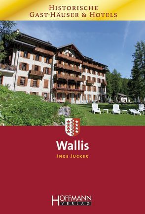 Historische Gast-Häsuer und Hotels Wallis von Jucker,  Inge