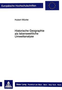 Historische Geographie als lebensweltliche Umweltanalyse von Mücke,  Hubert