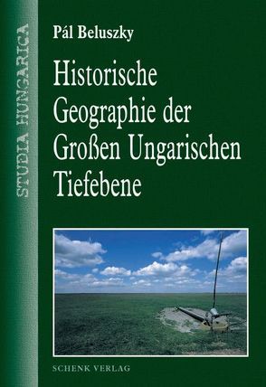 Historische Geographie der Grossen Ungarischen Tiefebene von Beluszky,  Pál