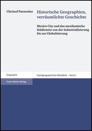 Historische Geographien, verräumlichte Geschichte von Parnreiter,  Christof