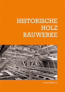 Historische Holzbauwerke. von Arnhold,  Elmar, Bark,  Torsten, Biebl,  Stephan, Böttges,  Mark, Egermann,  Ralph, Engelmann,  Iris, Fink,  Patrick, Holzer,  Stefan M., Kayser,  Christian, Kilzer,  Tanja, Knobling,  Clemens, Krubasik,  Christoph, Lohrum,  Burghard, Marstaller,  Tilmann, Mueller,  Urs, Ott,  Robert, Perria,  Elena, Reihl,  Cleo, Reinäcker,  Moritz, Scharmacher,  Florian, Staar,  Andrea, Stiene,  Andreas