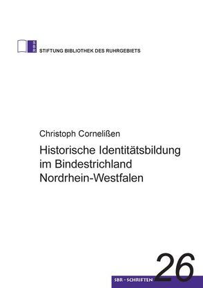 Historische Identitätsbildung im Bindestrichland Nordrhein-Westfalen von Cornelißen,  Christoph