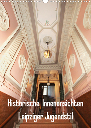 Historische Innenansichten – Leipziger Jugendstil (Wandkalender 2021 DIN A3 hoch) von Lantzsch,  Katrin