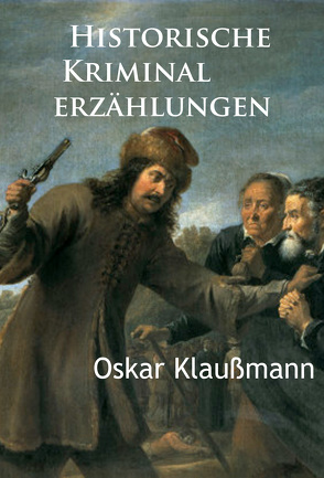 Historische Kriminalerzählungen von Klaußmann,  Oskar