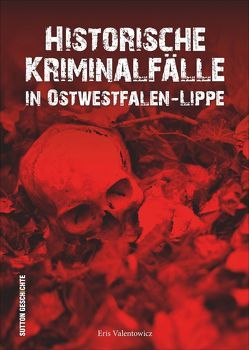 Historische Kriminalfälle in Ostwestfalen-Lippe von Eris Valentowicz