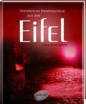 Historische Kriminalfälle aus der Eifel von Pracht,  Hans-Peter