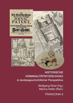 HISTORISCHE KRIMINALITÄTSFORSCHUNG IN LANDESGESCHICHTLICHER PERSPEKTIVE von Heller,  Marina, Wüst,  Wolfgang