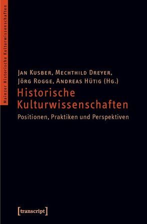 Historische Kulturwissenschaften von Dreyer,  Mechthild, Hütig,  Andreas, Kusber,  Jan, Rogge,  Jörg