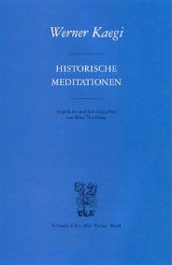 Historische Meditationen von Kaegi,  Werner, Teuteberg,  René