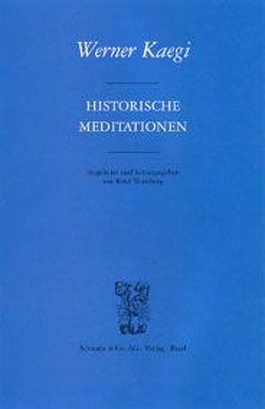 Historische Meditationen von Kaegi,  Werner, Teuteberg,  René