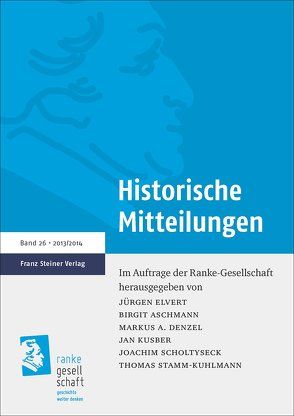 Historische Mitteilungen 26 (2013/2014) von Aschmann,  Birgit, Denzel,  Markus A., Elvert,  Jürgen, Kusber,  Jan, Scholtyseck,  Joachim, Stamm-Kuhlmann,  Thomas