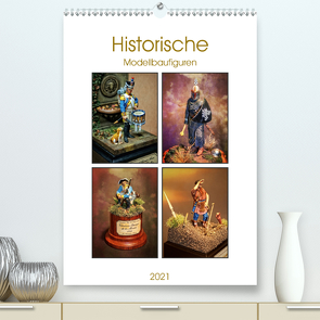 Historische Modellbaufiguren 2021 (Premium, hochwertiger DIN A2 Wandkalender 2021, Kunstdruck in Hochglanz) von Hebgen,  Peter