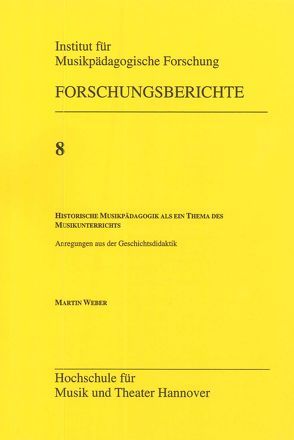 Historische Musikpädagogik als ein Thema des Musikunterrichts von Weber,  Martin