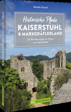 Historische Pfade Kaiserstuhl und Markgräflerland von Teusch,  Monika