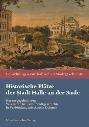 Historische Plätze der Stadt Halle an der Saale von Dolgner,  Angela
