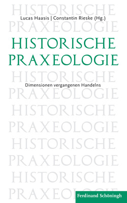 Historische Praxeologie von Böth,  Mareike, Breittruck,  Julia, Buschmann,  Nikolaus, Eiben,  Jörn, Freist,  Dagmar, Füssel,  Marian, Haasis,  M.A.,  Lucas, Hillebrandt,  Frank, Landwehr,  Achim, Mardones,  Jose Cáceres, Mariss,  Anne, Neu,  Tim, Raapke,  Annika, Rieske,  Constantin, Sittler,  David