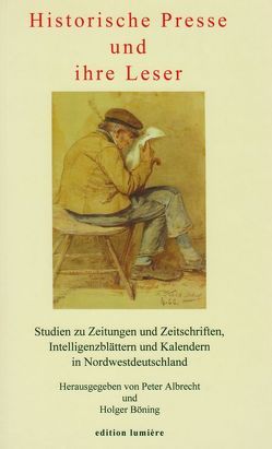 Historische Presse und ihre Leser von Albrecht,  Peter, Böning,  Holger