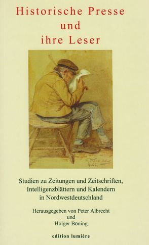 Historische Presse und ihre Leser von Albrecht,  Peter, Böning,  Holger