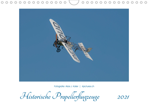 Historische Propellerflugzeuge 2021CH-Version (Wandkalender 2021 DIN A4 quer) von J. Koller 4Pictures.ch,  Alois