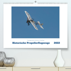 Historische Propellerflugzeuge 2022CH-Version (Premium, hochwertiger DIN A2 Wandkalender 2022, Kunstdruck in Hochglanz) von J. Koller,  Alois