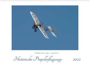 Historische Propellerflugzeuge 2022CH-Version (Wandkalender 2022 DIN A2 quer) von J. Koller 4Pictures.ch,  Alois