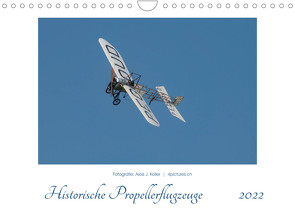 Historische Propellerflugzeuge 2022CH-Version (Wandkalender 2022 DIN A4 quer) von J. Koller 4Pictures.ch,  Alois