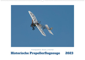 Historische Propellerflugzeuge 2023CH-Version (Wandkalender 2023 DIN A2 quer) von J. Koller,  Alois