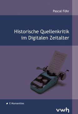 Historische Quellenkritik im Digitalen Zeitalter von Föhr,  Pascal