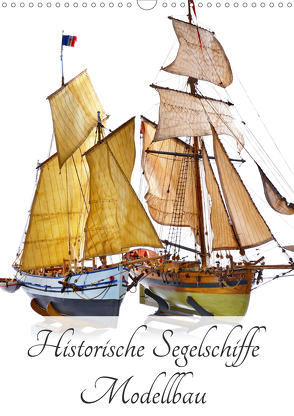 Historische Segelschiffe – Modellbau (Wandkalender 2020 DIN A3 hoch) von Hergenhan,  Georg