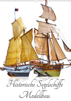 Historische Segelschiffe – Modellbau (Wandkalender 2021 DIN A2 hoch) von Hergenhan,  Georg