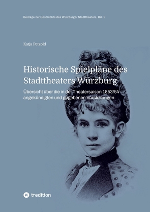 Historische Spielpläne des Stadttheaters Würzburg von Petzold,  Katja