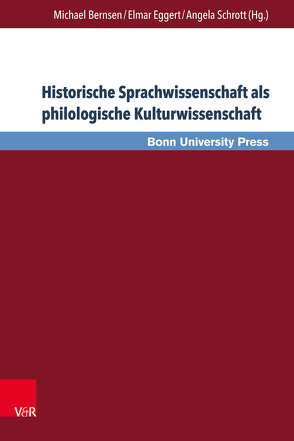 Historische Sprachwissenschaft als philologische Kulturwissenschaft von Bernsen,  Michael, Eggert,  Elmar, Schrott,  Angela