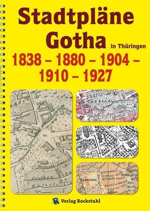 Historische Stadtpläne: GOTHA in Thüringen von 1838 – 1880 – 1904 – 1910 – 1927 von Rockstuhl,  Harald