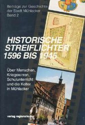 Historische Streiflichter 1569 bis 1945 von Becht,  Hans P, Brändle-Zeile,  Elisabeth, Kling,  Walter, Lippik,  Malies, Schönfeld,  Klaus