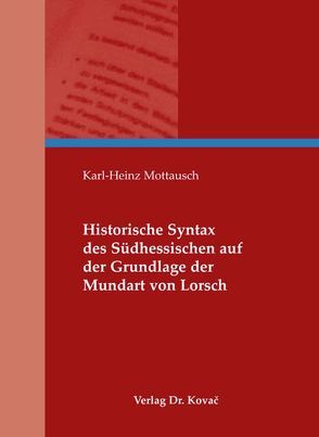 Historische Syntax des Südhessischen auf der Grundlage der Mundart von Lorsch von Mottausch,  Karl-Heinz